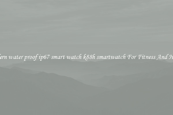 Modern water proof ip67 smart watch k88h smartwatch For Fitness And Health