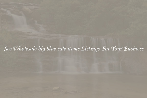 See Wholesale big blue sale items Listings For Your Business