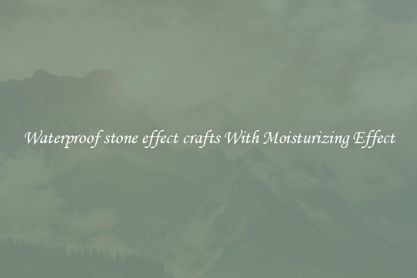 Waterproof stone effect crafts With Moisturizing Effect