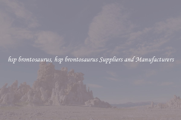 hsp brontosaurus, hsp brontosaurus Suppliers and Manufacturers