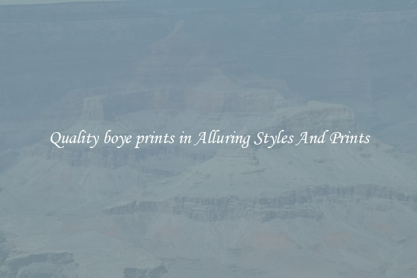 Quality boye prints in Alluring Styles And Prints