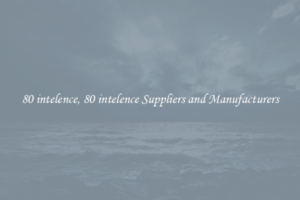 80 intelence, 80 intelence Suppliers and Manufacturers