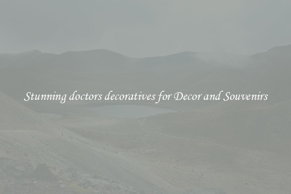 Stunning doctors decoratives for Decor and Souvenirs