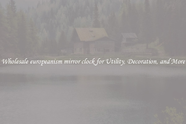 Wholesale europeanism mirror clock for Utility, Decoration, and More