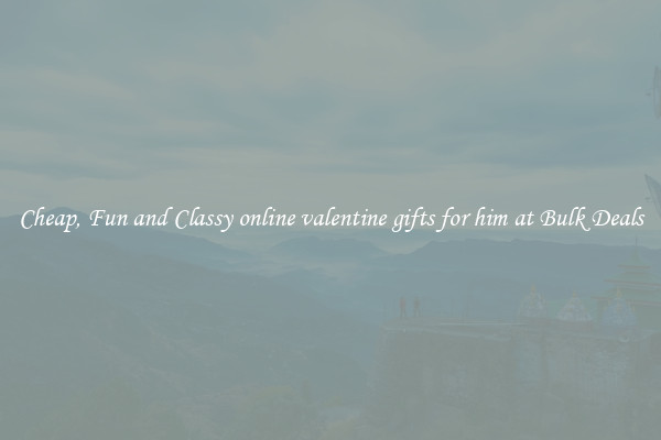 Cheap, Fun and Classy online valentine gifts for him at Bulk Deals