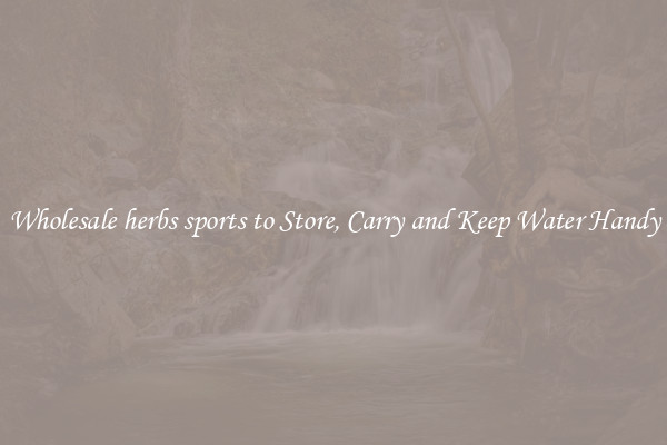 Wholesale herbs sports to Store, Carry and Keep Water Handy