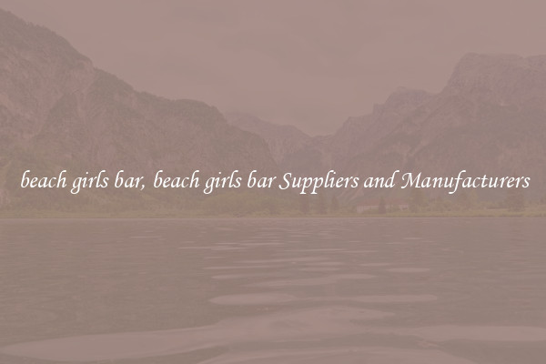 beach girls bar, beach girls bar Suppliers and Manufacturers