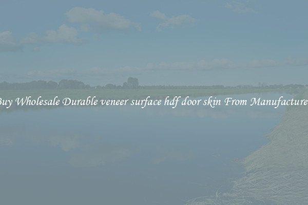 Buy Wholesale Durable veneer surface hdf door skin From Manufacturers