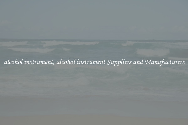 alcohol instrument, alcohol instrument Suppliers and Manufacturers