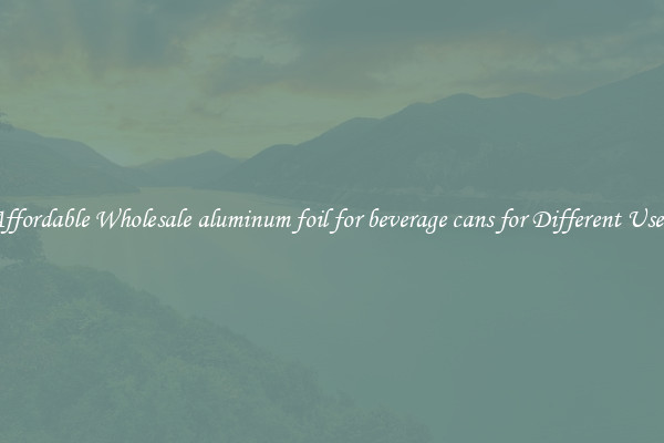 Affordable Wholesale aluminum foil for beverage cans for Different Uses 