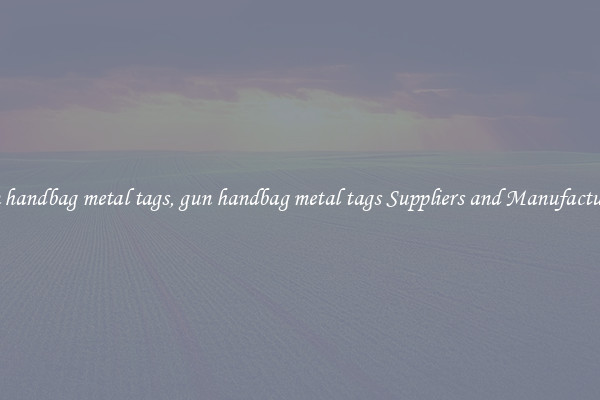 gun handbag metal tags, gun handbag metal tags Suppliers and Manufacturers