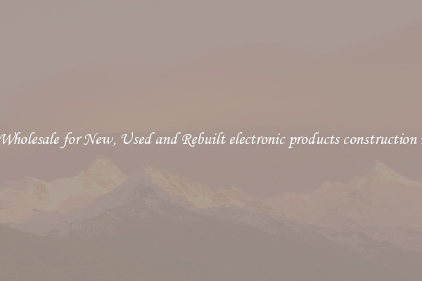Shop Wholesale for New, Used and Rebuilt electronic products construction rubber