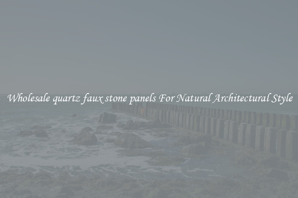 Wholesale quartz faux stone panels For Natural Architectural Style