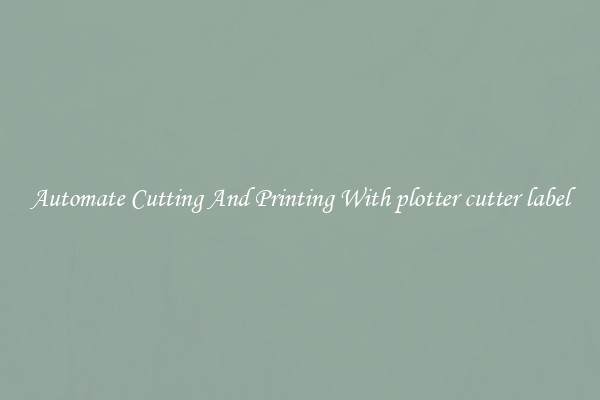 Automate Cutting And Printing With plotter cutter label