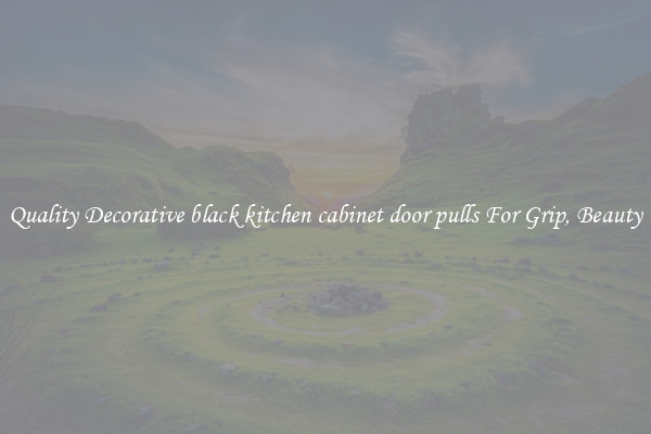 Quality Decorative black kitchen cabinet door pulls For Grip, Beauty