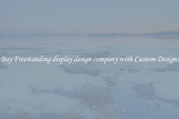 Buy Freestanding display design company with Custom Designs