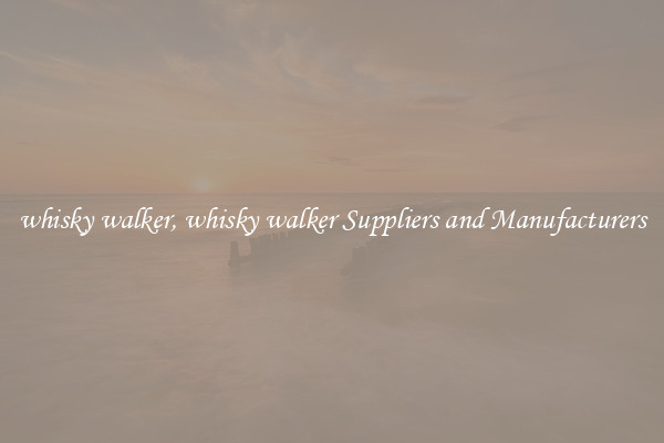 whisky walker, whisky walker Suppliers and Manufacturers