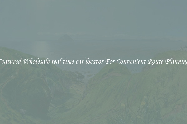 Featured Wholesale real time car locator For Convenient Route Planning 