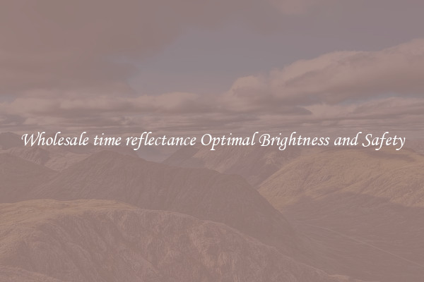 Wholesale time reflectance Optimal Brightness and Safety