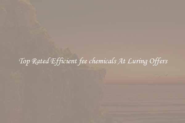Top Rated Efficient fee chemicals At Luring Offers