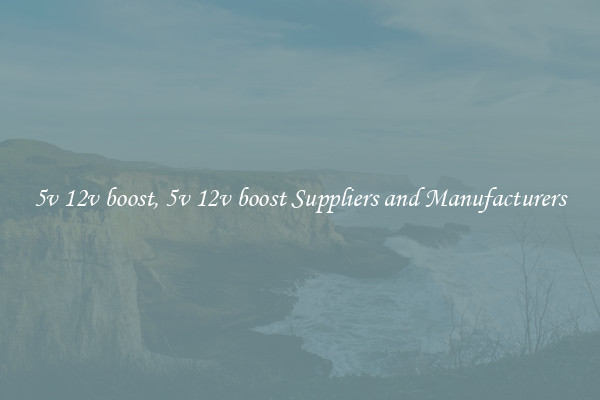 5v 12v boost, 5v 12v boost Suppliers and Manufacturers