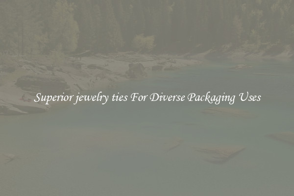 Superior jewelry ties For Diverse Packaging Uses