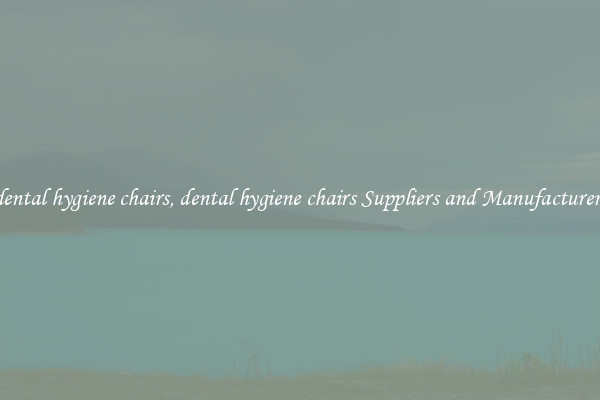 dental hygiene chairs, dental hygiene chairs Suppliers and Manufacturers