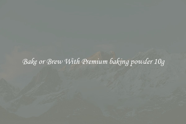 Bake or Brew With Premium baking powder 10g