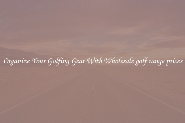 Organize Your Golfing Gear With Wholesale golf range prices