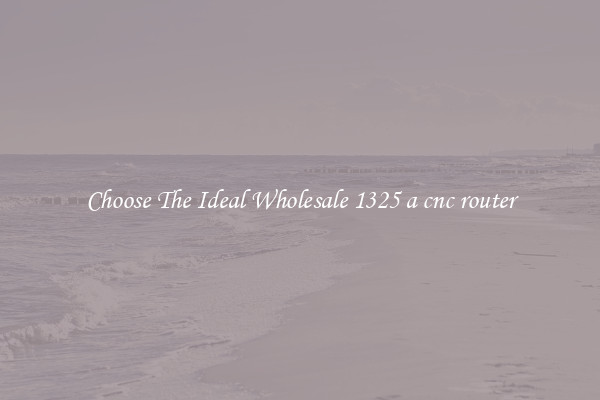 Choose The Ideal Wholesale 1325 a cnc router