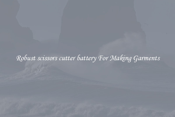 Robust scissors cutter battery For Making Garments
