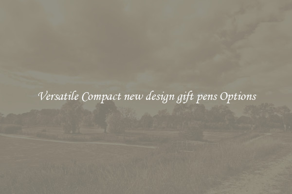 Versatile Compact new design gift pens Options
