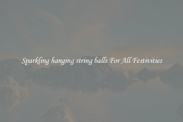 Sparkling hanging string balls For All Festivities