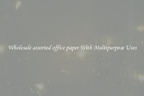 Wholesale assorted office paper With Multipurpose Uses