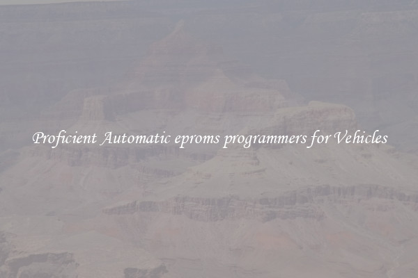 Proficient Automatic eproms programmers for Vehicles
