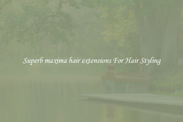 Superb maxima hair extensions For Hair Styling