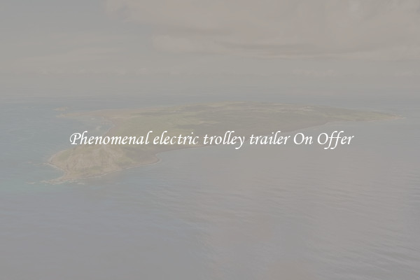 Phenomenal electric trolley trailer On Offer