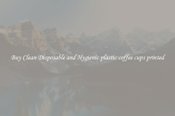 Buy Clean Disposable and Hygienic plastic coffee cups printed