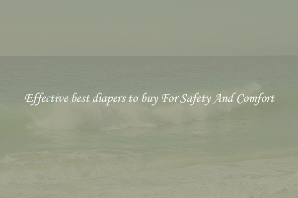 Effective best diapers to buy For Safety And Comfort