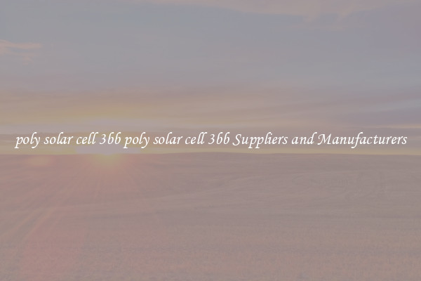 poly solar cell 3bb poly solar cell 3bb Suppliers and Manufacturers