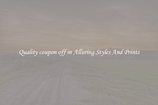 Quality coupon off in Alluring Styles And Prints