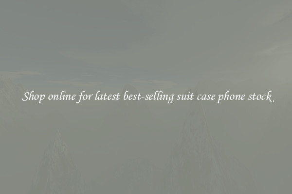 Shop online for latest best-selling suit case phone stock