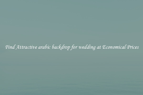 Find Attractive arabic backdrop for wedding at Economical Prices