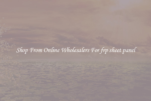 Shop From Online Wholesalers For frp sheet panel