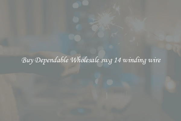 Buy Dependable Wholesale swg 14 winding wire