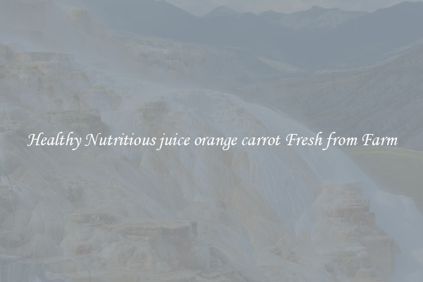 Healthy Nutritious juice orange carrot Fresh from Farm