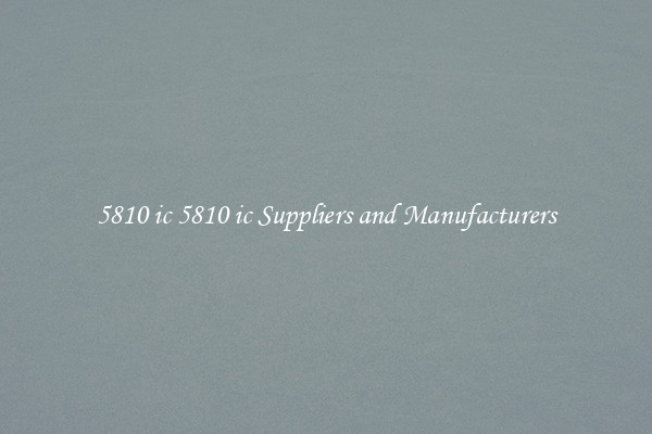 5810 ic 5810 ic Suppliers and Manufacturers