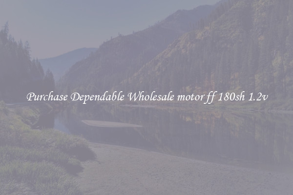 Purchase Dependable Wholesale motor ff 180sh 1.2v