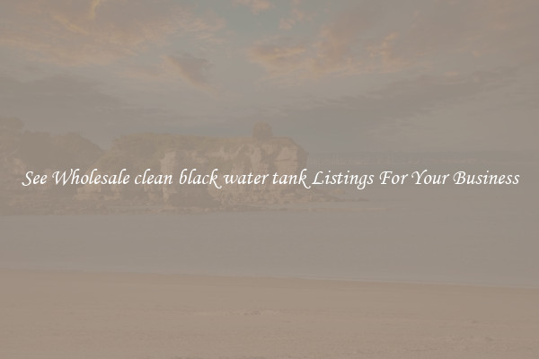 See Wholesale clean black water tank Listings For Your Business