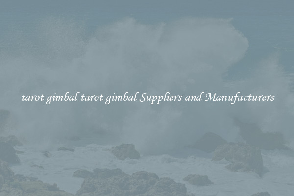 tarot gimbal tarot gimbal Suppliers and Manufacturers